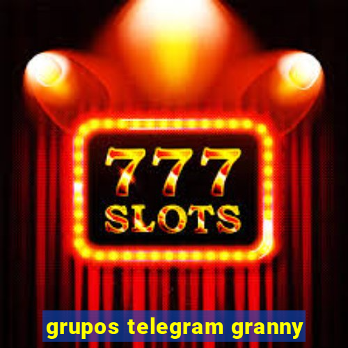 grupos telegram granny